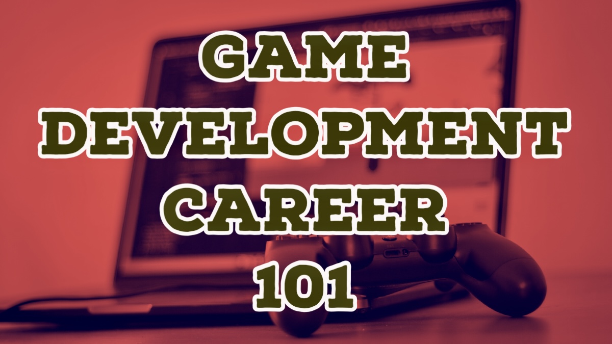 Game Development Career 101