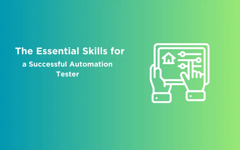 Featured Image - The Essential Skills for a Successful Automation Tester